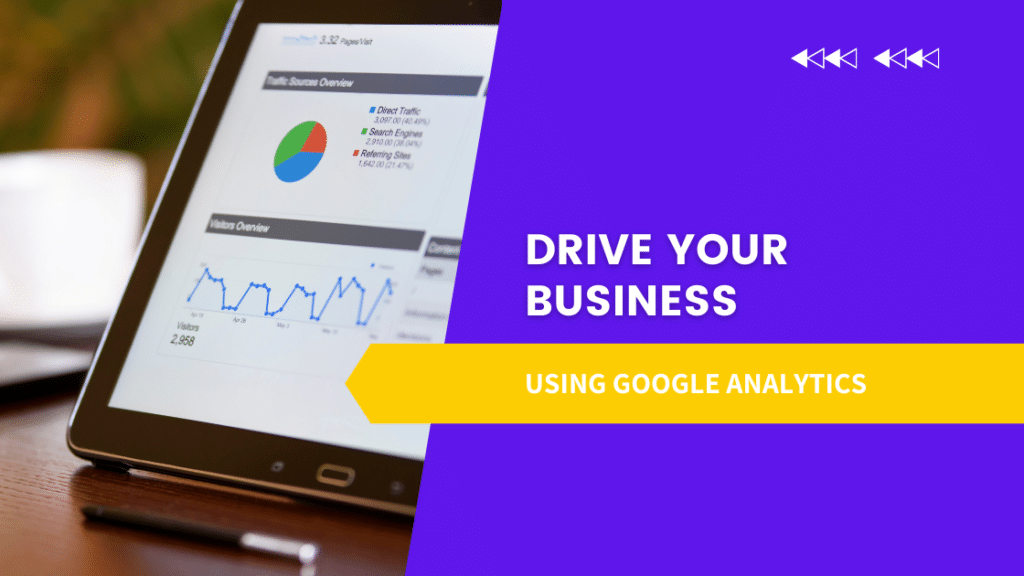 Drive your business using Google Analytics